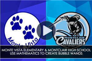 Monte Vista Elementary & Montclair High School Use Mathematics to Create Bubble Wands - Video  